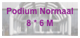 Podium Normaal
8 * 6 M